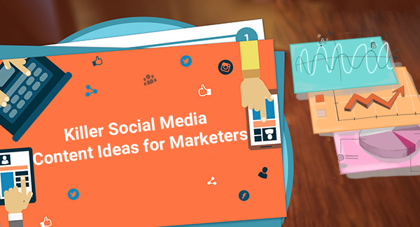Killer Social Media Content Ideas for Marketers