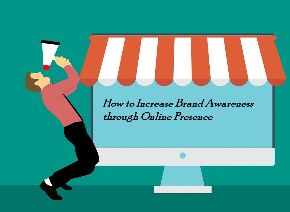 Increase Brand Awareness through Online Presence